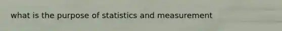 what is the purpose of statistics and measurement