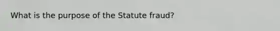 What is the purpose of the Statute fraud?