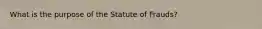 What is the purpose of the Statute of Frauds?