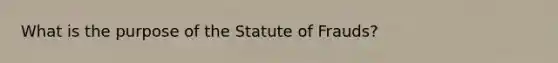 What is the purpose of the Statute of Frauds?