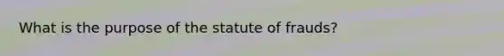 What is the purpose of the statute of frauds?