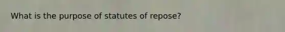 What is the purpose of statutes of repose?