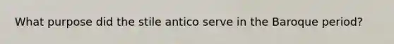 What purpose did the stile antico serve in the Baroque period?