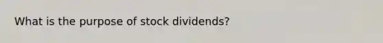 What is the purpose of stock dividends?