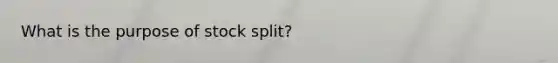 What is the purpose of stock split?