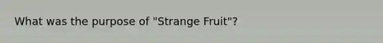 What was the purpose of "Strange Fruit"?