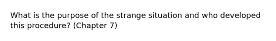 What is the purpose of the strange situation and who developed this procedure? (Chapter 7)