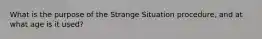 What is the purpose of the Strange Situation procedure, and at what age is it used?