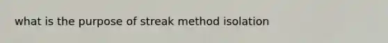 what is the purpose of streak method isolation