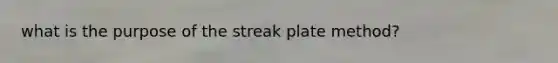 what is the purpose of the streak plate method?