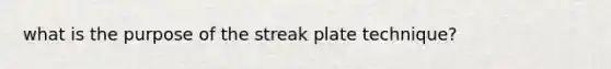 what is the purpose of the streak plate technique?