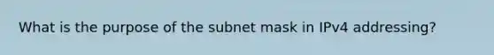 What is the purpose of the subnet mask in IPv4 addressing?