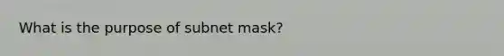 What is the purpose of subnet mask?