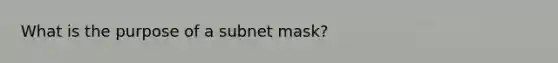 What is the purpose of a subnet mask?