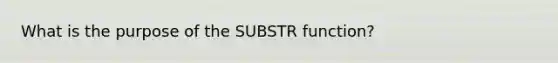 What is the purpose of the SUBSTR function?