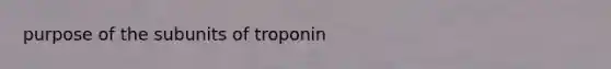 purpose of the subunits of troponin