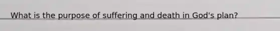 What is the purpose of suffering and death in God's plan?