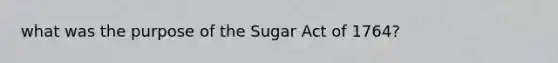 what was the purpose of the Sugar Act of 1764?