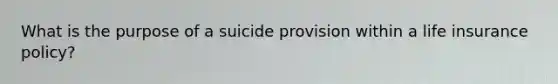 What is the purpose of a suicide provision within a life insurance policy?