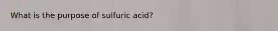 What is the purpose of sulfuric acid?