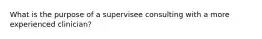 What is the purpose of a supervisee consulting with a more experienced clinician?