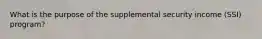 What is the purpose of the supplemental security income (SSI) program?