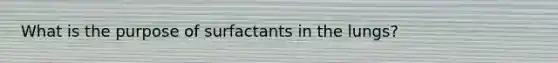 What is the purpose of surfactants in the lungs?