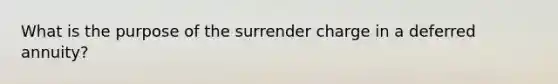 What is the purpose of the surrender charge in a deferred annuity?