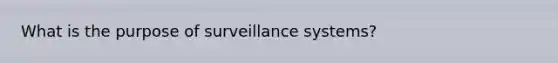 What is the purpose of surveillance systems?