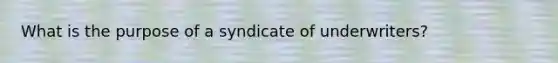 What is the purpose of a syndicate of underwriters?