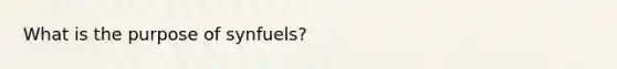 What is the purpose of synfuels?