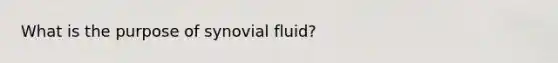 What is the purpose of synovial fluid?