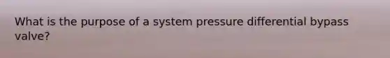 What is the purpose of a system pressure differential bypass valve?