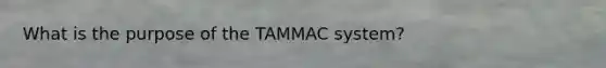 What is the purpose of the TAMMAC system?