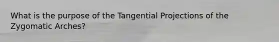 What is the purpose of the Tangential Projections of the Zygomatic Arches?