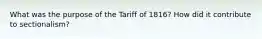 What was the purpose of the Tariff of 1816? How did it contribute to sectionalism?