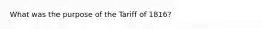 What was the purpose of the Tariff of 1816?