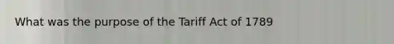 What was the purpose of the Tariff Act of 1789