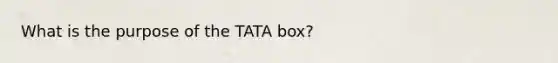 What is the purpose of the TATA box?