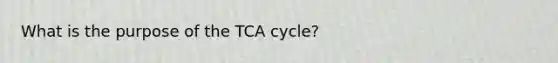 What is the purpose of the TCA cycle?