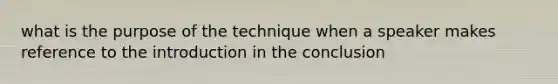 what is the purpose of the technique when a speaker makes reference to the introduction in the conclusion