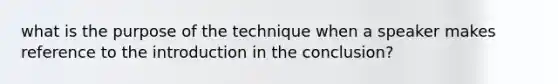 what is the purpose of the technique when a speaker makes reference to the introduction in the conclusion?