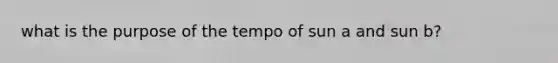 what is the purpose of the tempo of sun a and sun b?