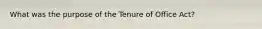 What was the purpose of the Tenure of Office Act?