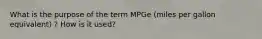 What is the purpose of the term MPGe (miles per gallon equivalent) ? How is it used?