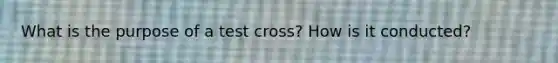 What is the purpose of a test cross? How is it conducted?