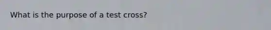 What is the purpose of a test cross?