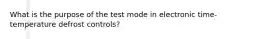 What is the purpose of the test mode in electronic time-temperature defrost controls?