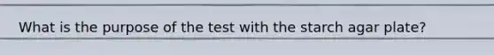 What is the purpose of the test with the starch agar plate?