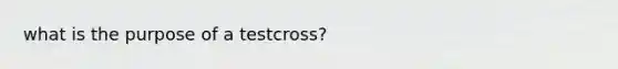 what is the purpose of a testcross?